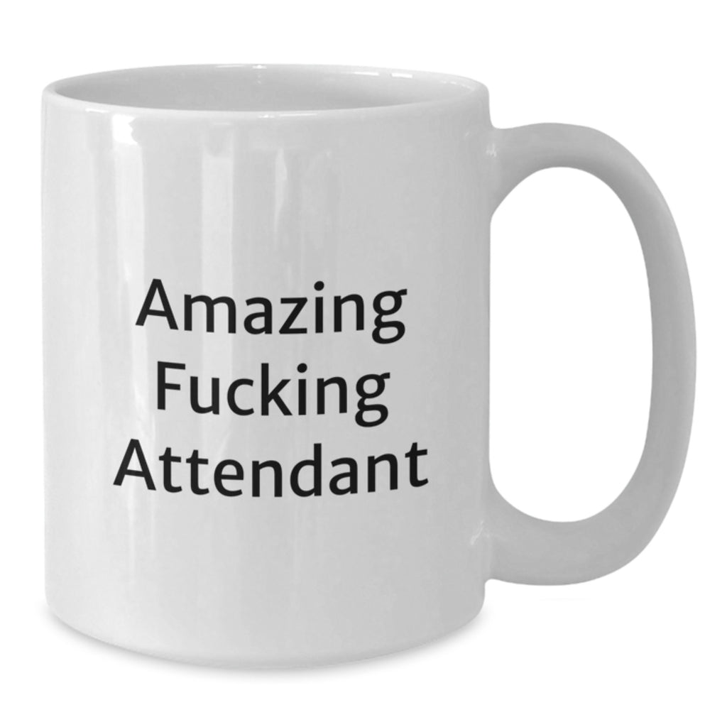 Funny Attendant Gifts from Friends, Unique Birthday Unique Gifts for Attendant, White Coffee Mug with Amazing Quote, 11oz or 15oz Capacity, Ceramic, Microwave, Dishwasher Safe - Additional