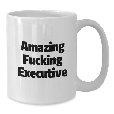 Image of Inspirational Executive Funny Mugs Gifts from Men to Executive on Birthday, Amazing F--king Executive Quote, White Coffee Mug - Additional