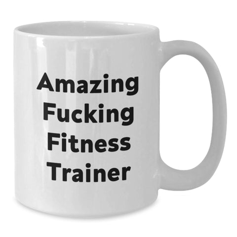 Image of Funny Fitness Trainer Birthday Unique Gifts from Men to Friends or Coworkers - 'Amazing F--king Fitness Trainer' Quote Ceramic White Coffee Mug - 11oz or 15oz - Additional