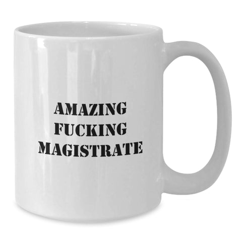 Image of Funny Magistrate Gifts for Him - Graduation Unique White Coffee Mug - Amazing 'F--king Magistrate' Quote, Gifts from Men to Magistrate, Ceramic, Microwave and Dishwasher Safe - Additional
