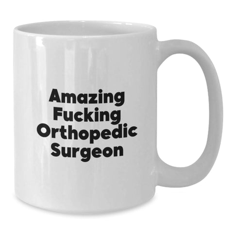 Image of Funny Orthopedic Surgeon Gifts for Men, 'Amazing F--king Orthopedic Surgeon' White Coffee Mug, Perfect Graduation Unique Gifts from Friends - Additional