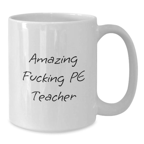 Image of Funny Gift for PE Teacher from Friends - White Coffee Mug for Graduation - Funny PE Teacher Quote - 'Amazing F--king Pe Teacher' - Additional