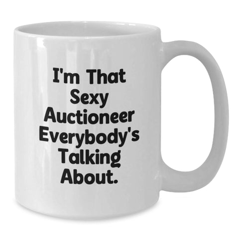Image of Funny Auctioneer Gifts for Men from Friends, White Coffee Mug Graduation Unique Gifts I'm That Sexy Auctioneer Everybody's Talking About - Additional