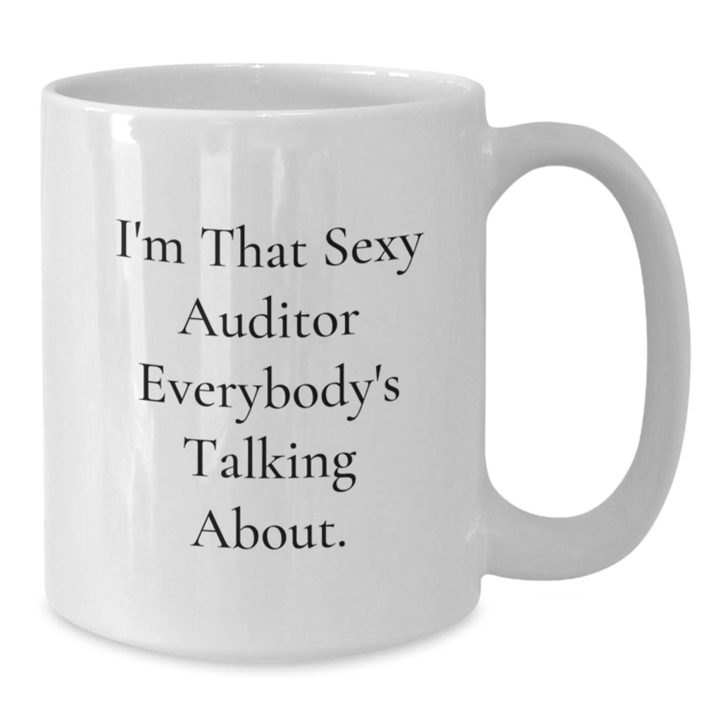 Funny Auditor Gifts from Men to Women Friends Coworkers and Family - I'm That Sexy Auditor Everybody's Talking About White Coffee Mug for Graduation Unique Gifts - Additional
