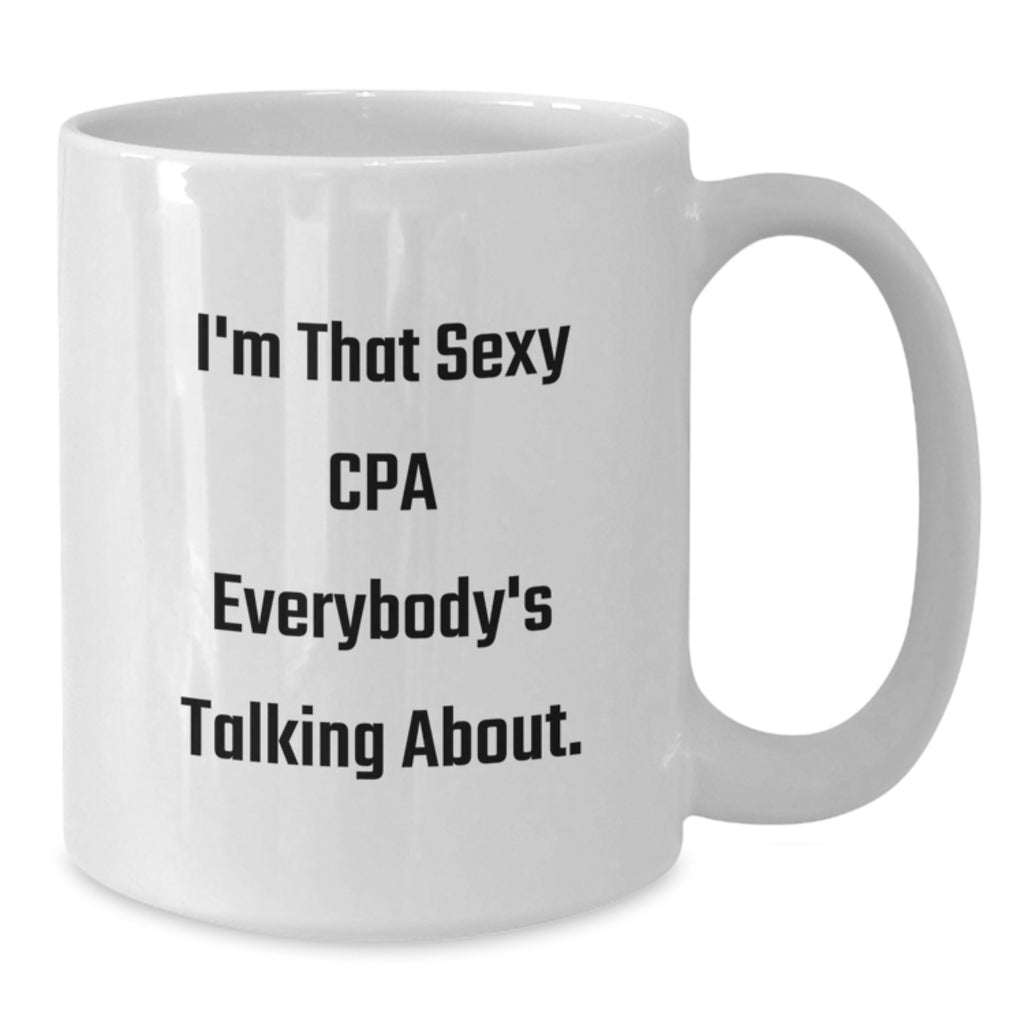 Funny CPA Gifts, White Coffee Mug, Inspired by I'm That Sexy Cpa Everybody's Talking About, Perfect for CPA Family and Friends, Graduation Unique Gifts from Men, Women, Coworkers - Additional
