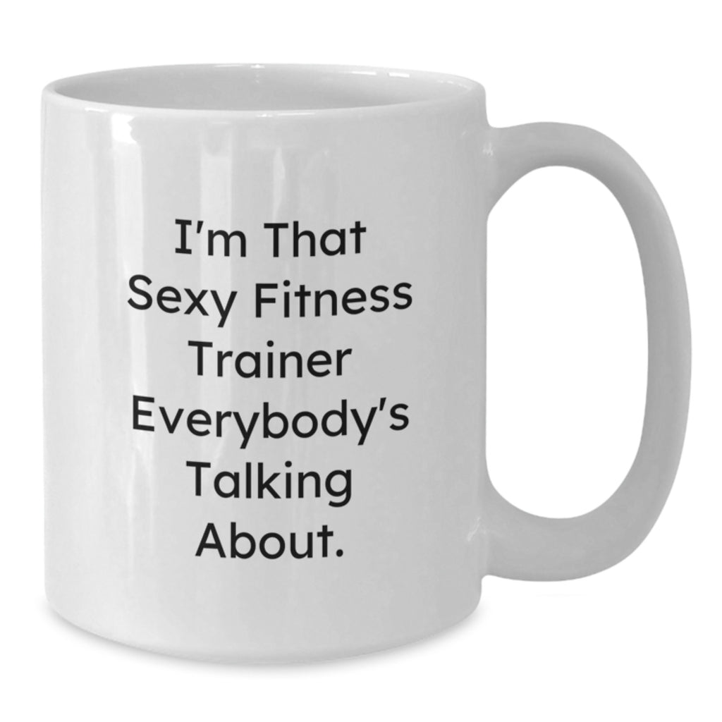 Funny Fitness Trainer Gifts from Friends, I'm That Sexy Fitness Trainer Everybody's Talking About. White Coffee Mug for Men, Unique Graduation Unique Gifts - Additional