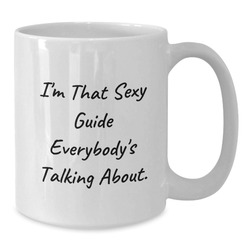 Funny Guide Gifts for Graduation, White Coffee Mug, 'I'm That Sexy Guide Everybody's Talking About.', Gifts from Friends, Family, or Coworkers - Additional