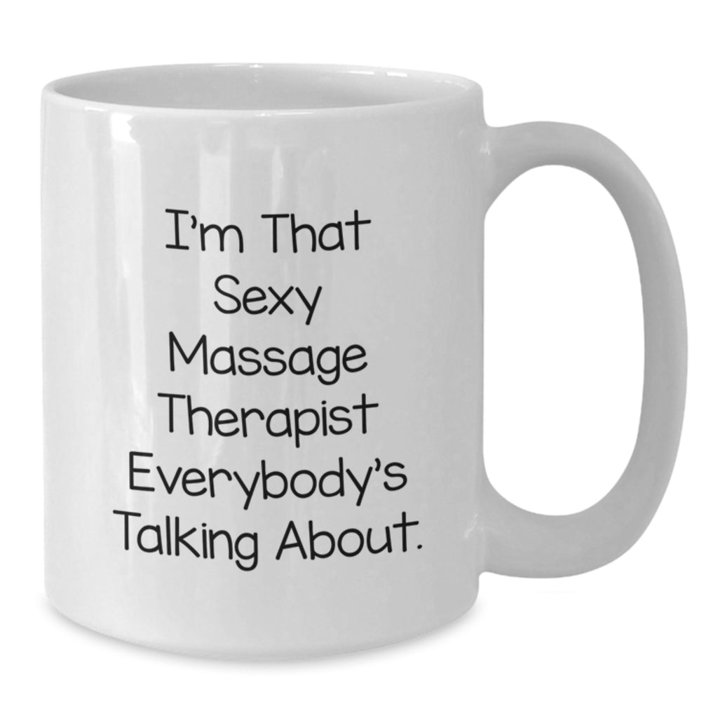 Massage Therapist Gifts for Men, White Coffee Mug with Funny Quote - I'm That Sexy Massage Therapist Everybody's Talking About, Gifts from Men to Massage Therapist, Unique Graduation Gifts - Additional