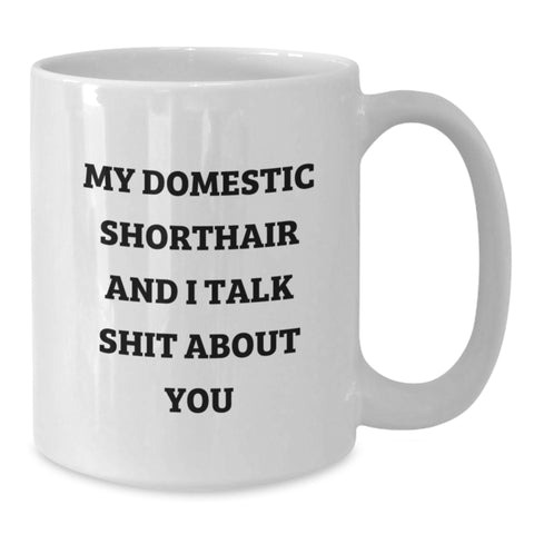 Image of Funny Domestic Shorthair Cat Gifts from Friends and Family for Graduation - White Coffee Mug, My Domestic Shorthair And I Talk Shit About You - Additional