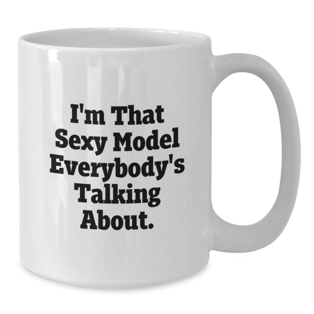 Funny Inspirational Model Gifts for Graduation, White Coffee Mug with I'm That Sexy Model Everybody's Talking About. - Additional