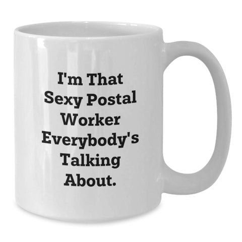 Image of Funny Gifts from Family Members to Postal Worker Friends, I'm That Sexy Postal Worker Everybody's Talking About, White Coffee Mug for Graduation Unique Gifts - Additional