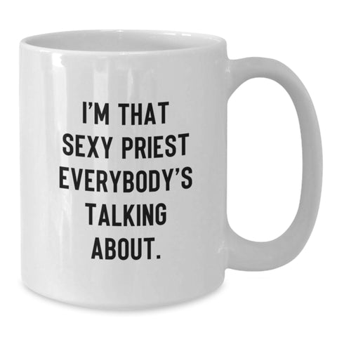 Image of Funny Priest Gifts for Him, Unique White Coffee Mugs, I'm That Sexy Priest Everybody's Talking About., Graduation Gifts from Men to Priest - Additional