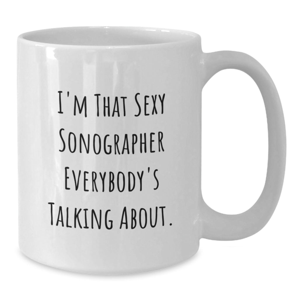 Funny Sonographer Gifts from Friends to Graduation Unique Sonographer White Coffee Mugs I'm That Sexy Sonographer Everybody's Talking About - Additional