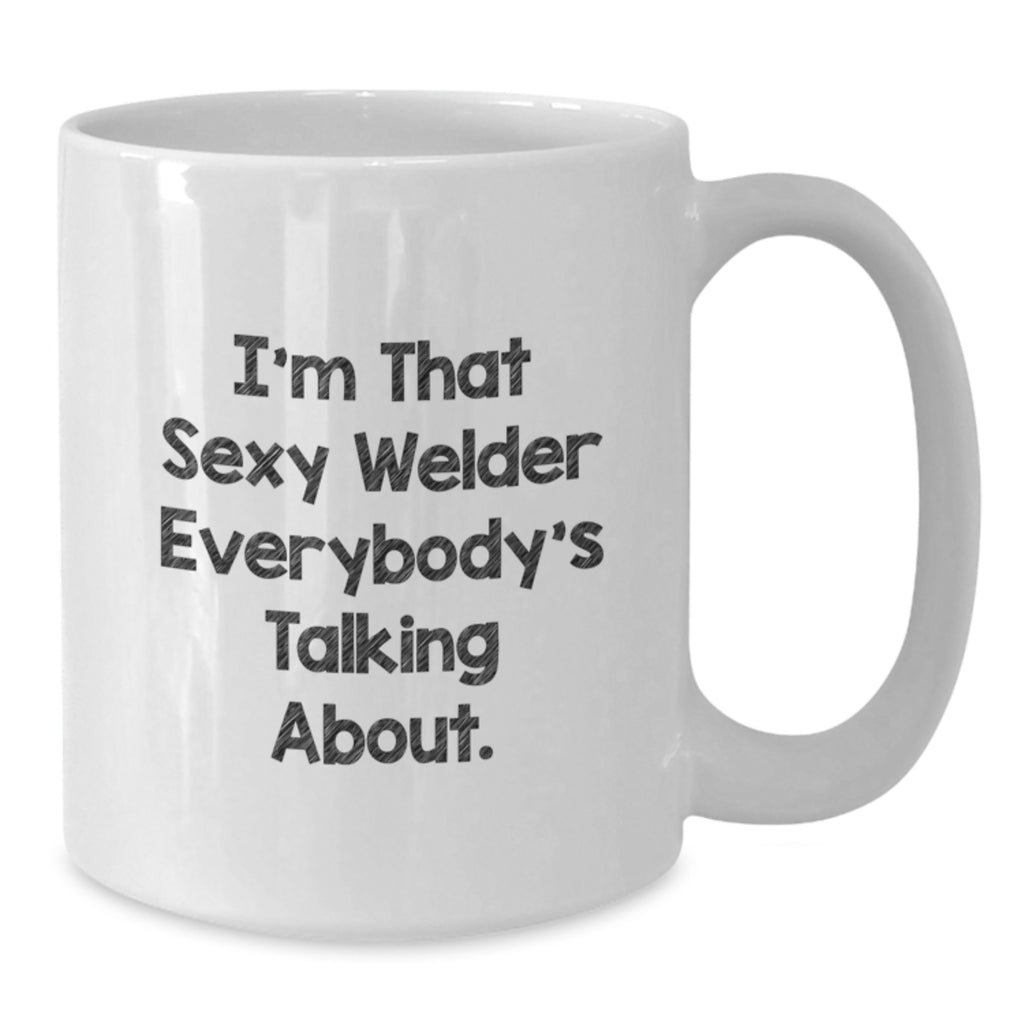 Funny Sexy Welder Gifts from Friends to Graduation Unique White Coffee Mugs - I'm That Sexy Welder Everybody's Talking About Mug - Additional