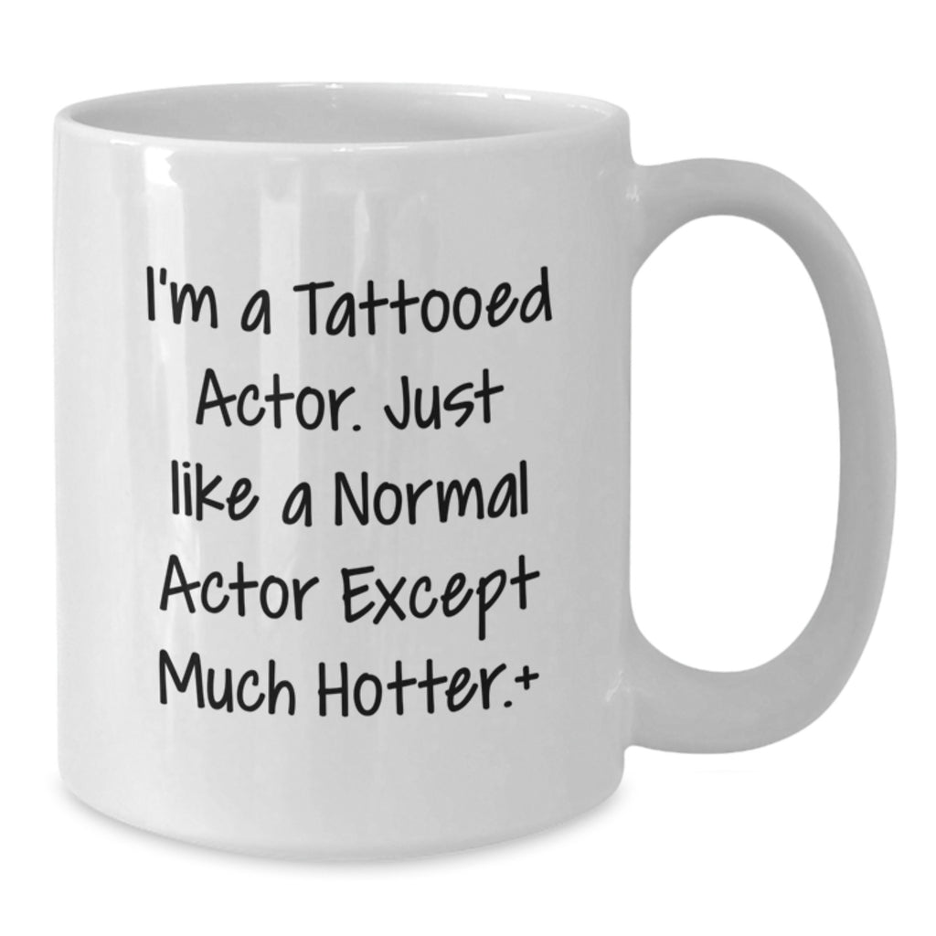 Funny Actor Gifts from Friends to Actor Men on Graduation Unique Gifts White Coffee Mug 'I'm A Tattooed Actor' - Additional