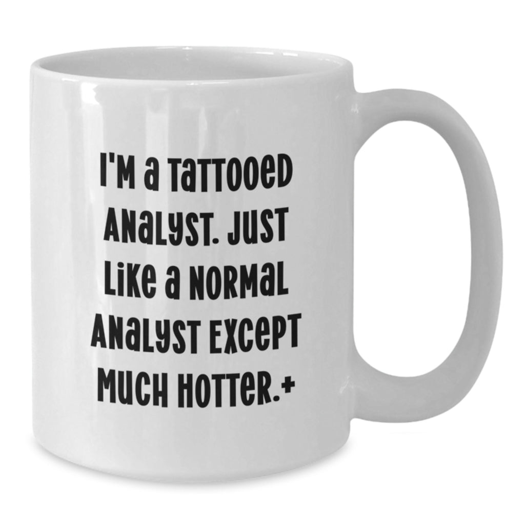 Funny Analyst Quote White Coffee Mug - Gifts from Friends to Analyst for Graduation Unique Ceremony - Additional