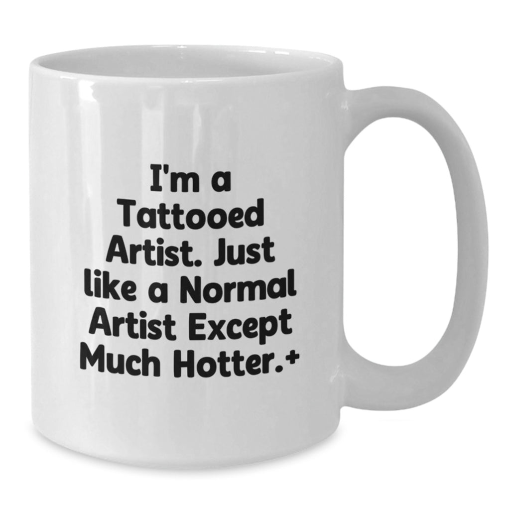 Funny Artist Gifts from Friends to Men Artist Unique White Coffee Mugs - I'm A Tattooed Artist - Additional