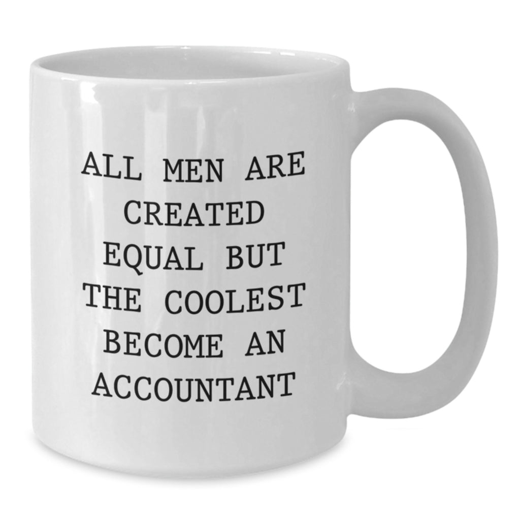 Funny Accountant Gifts from Friends - White Coffee Mug for Graduation - 'All Men Are Created Equal But The Coolest Become An Accountant' Quote - Additional