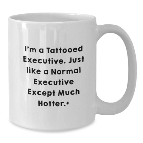 Image of Gifts for the Executive, Funny White Coffee Mug with 'I'm A Tattooed Executive' Quote, Perfect for Graduation Gifts from Friends or Family - Additional