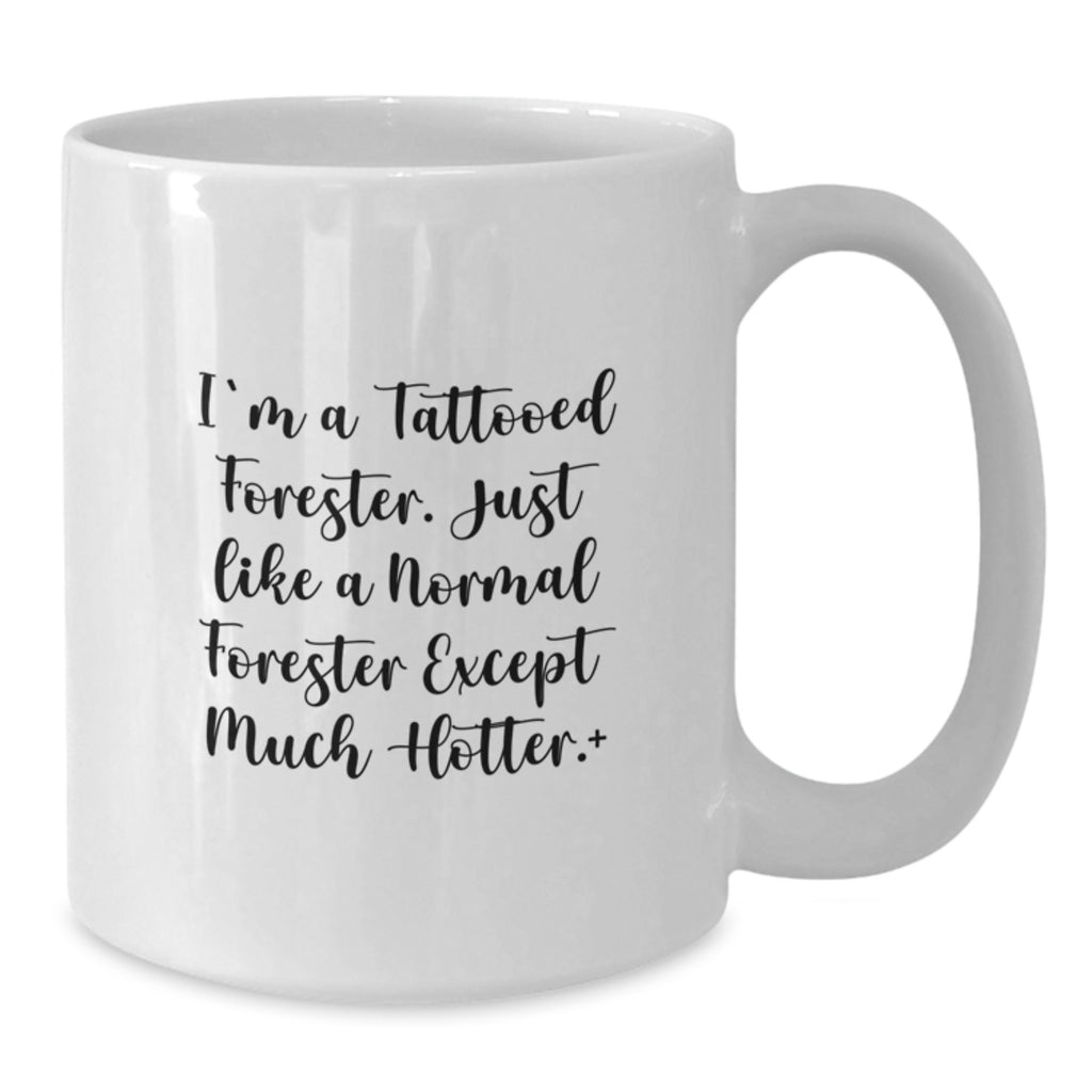 Funny Forester Gifts - White Coffee Mug - 'I'm A Tattooed Forester...Hotter!' - Unique Graduation Gifts from Friends to Forester - Forester White Coffee Mug - Funny Forester Mugs - Additional