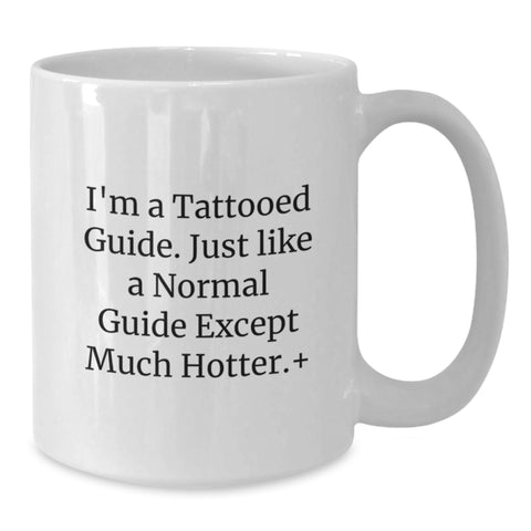Image of Funny Guide Gifts for Men and Women, 'I'm A Tattooed Guide... Much Hotter!' White Coffee Mug, Perfect for Graduation Unique Gifts from Family or Friends - Additional