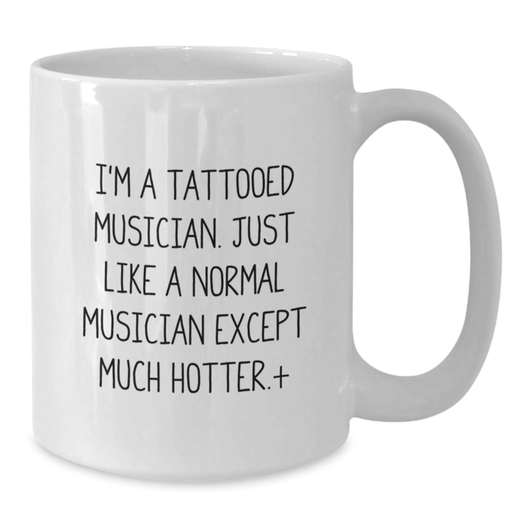 Funny Musician Gift Ideas Gifts from Friends to Musician Men White Coffee Mug 'I'm A Tattooed Musician' - Additional