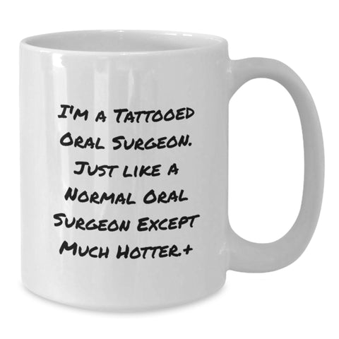 Image of Funny Gifts for Oral Surgeon from Friends - White Coffee Mug - I'm A Tattooed Oral Surgeon Except Much Hotter. - Additional
