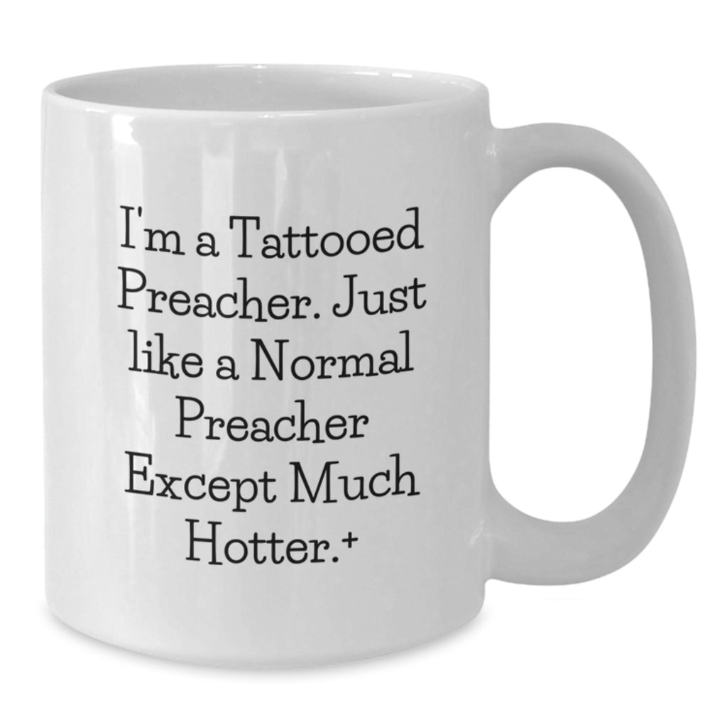 Funny Preacher Gifts for Men, White Coffee Mug, I'm A Tattooed Preacher, Unique Gifts from Friends for Graduation, Preacher Lover - Additional