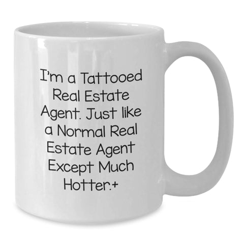 Image of Funny Real Estate Agent Gifts from Friends for Real Estate Agent, I'm A Tattooed Real Estate Agent. Just Like A Normal Real Estate Agent Except Much Hotter.+, Humorous White Coffee Mug for Birthday - Additional