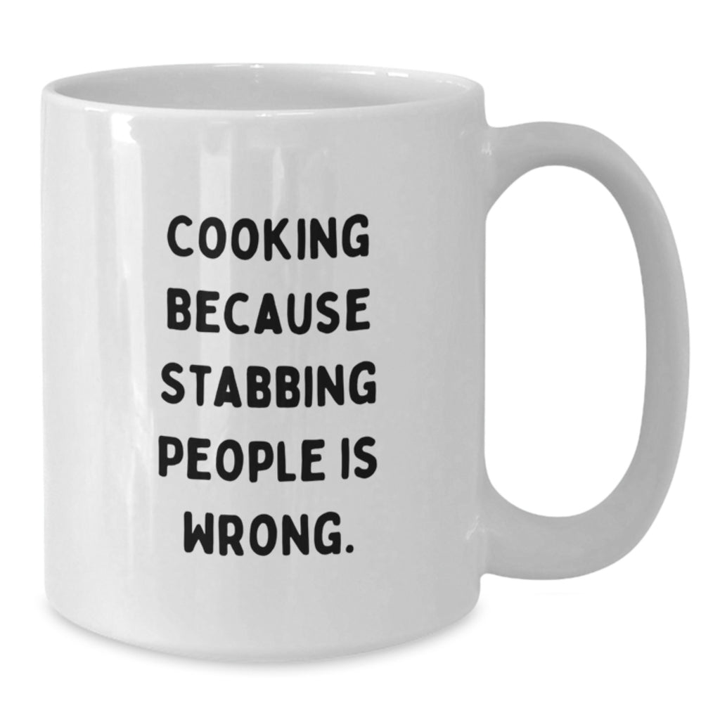 Funny Cooking Quote 'Cause Stabbing People Is Wrong Unique Birthday Unique Gifts for Cooking Enthusiasts White Coffee Mug, Gifts from Men to Women, Friends, Family - Additional