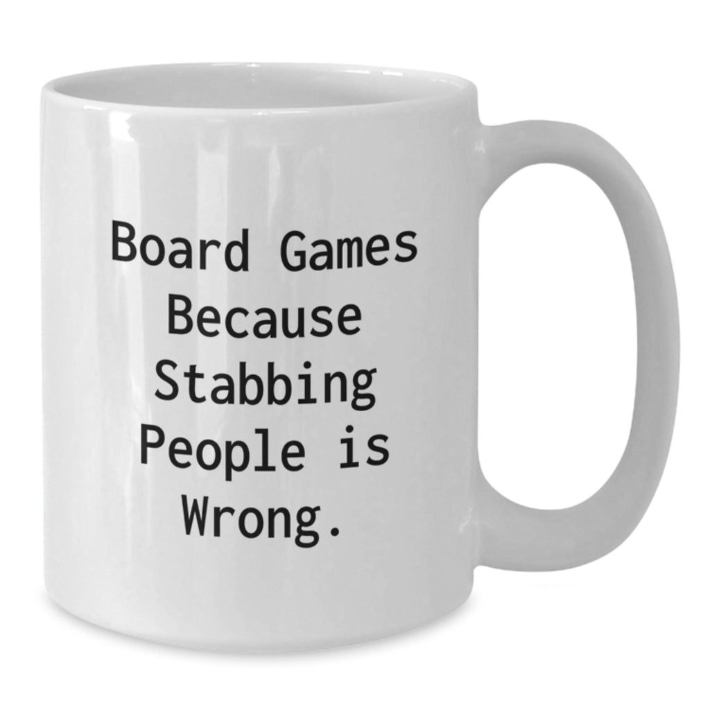Funny Board Games Gifts for Board Game Enthusiasts, White Coffee Mugs with Board Games Because Stabbing People Is Wrong., Gifts from Friends for Graduation - Additional