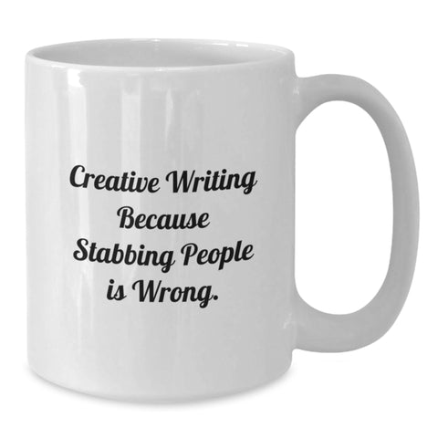 Image of Funny Creative Writing Gift from Friends for Graduation, Unique White Coffee Mug with Inspirational Quote - 'Creative Writing Because Stabbing People Is Wrong.' - Additional