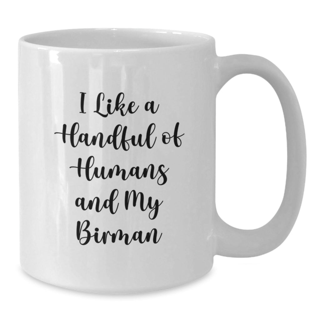 Unique Gift for Birman Cat Lovers, Funny White Coffee Mug for Graduation, I Like A Handful Of Humans And My Birman, Gifts from Friends for Family - Additional