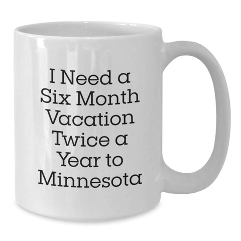 Image of Minnesota Fun Gifts from Friends, Unique Minnesota White Coffee Mug for Men, Women, Coworkers, Family - I Need A Six Month Vacation Twice A Year To Minnesota - Additional