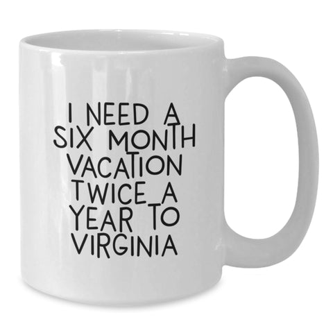 Image of Virginia Love Gifts from Friends and Family - I Need A Six Month Vacation Twice A Year To Virginia - Funny White Coffee Mug for Graduation - Additional