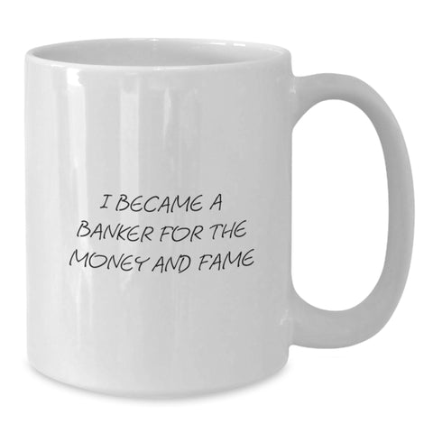 Image of Funny Banker Gifts for Men, White Coffee Mug, 'I Became A Banker For The Money And Fame', Unique Graduation Unique Gifts from Family to Banker - Additional