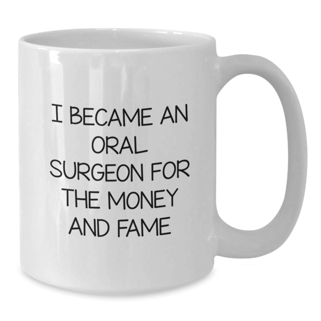 Funny Oral Surgeon Gifts, White Coffee Mug, I Became An Oral Surgeon For The Money And Fame, Gifts from Family to Oral Surgeon, Graduation Unique Gifts - Additional