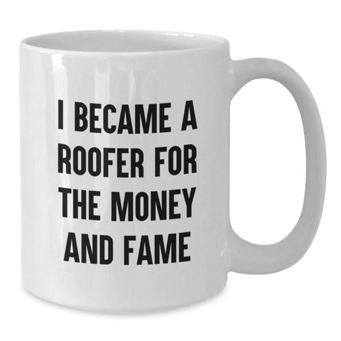 Image of Funny Roofer Gifts for Men, White Coffee Mug, I Became A Roofer For The Money And Fame, Unique Graduation Gifts from Friends, Family - Additional