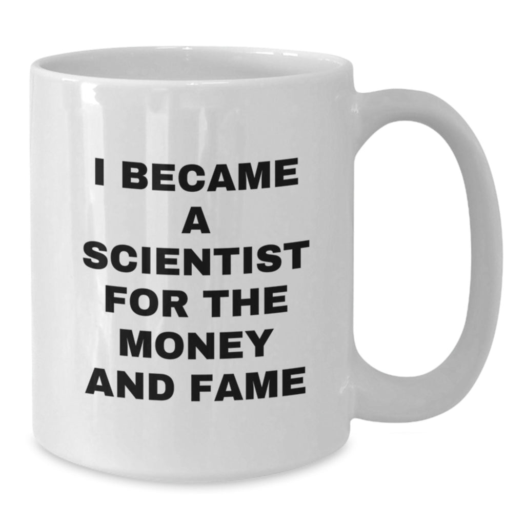 Cute Funny Scientist Gifts for Men from Friends, White Coffee Mug with I Became A Scientist For The Money And Fame Quote, Christmas Unique - Additional