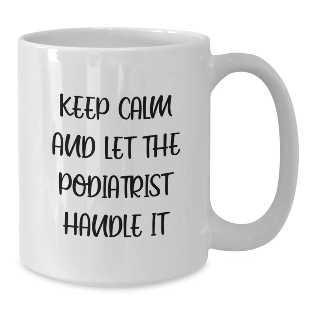 Funny Podiatrist Gifts for Graduation Unique White Coffee Mugs, 'Keep Calm And Let The Podiatrist Handle It', Gifts from Friends to Podiatrist - Additional