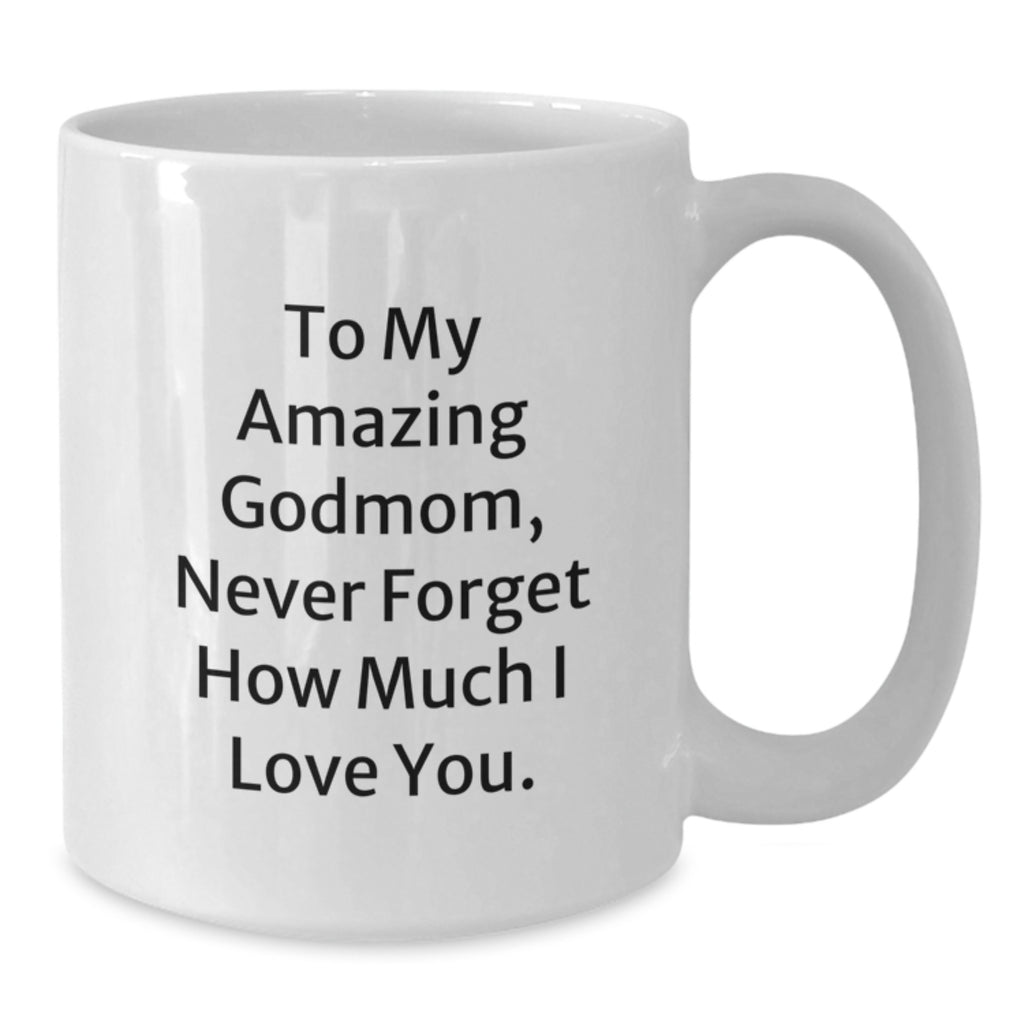 Funny Godmom Gifts, To My Amazing Godmom Never Forget How Much I Love You, White Coffee Mug for Birthday, Gifts from Friends to Godmom, Best Gift for Godmom - Additional