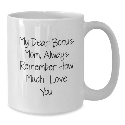 Image of Funny Bonus Mom Gifts from Family - White Coffee Mug - 'My Dear Bonus Mom, Always Remember How Much I Love You.' - Additional
