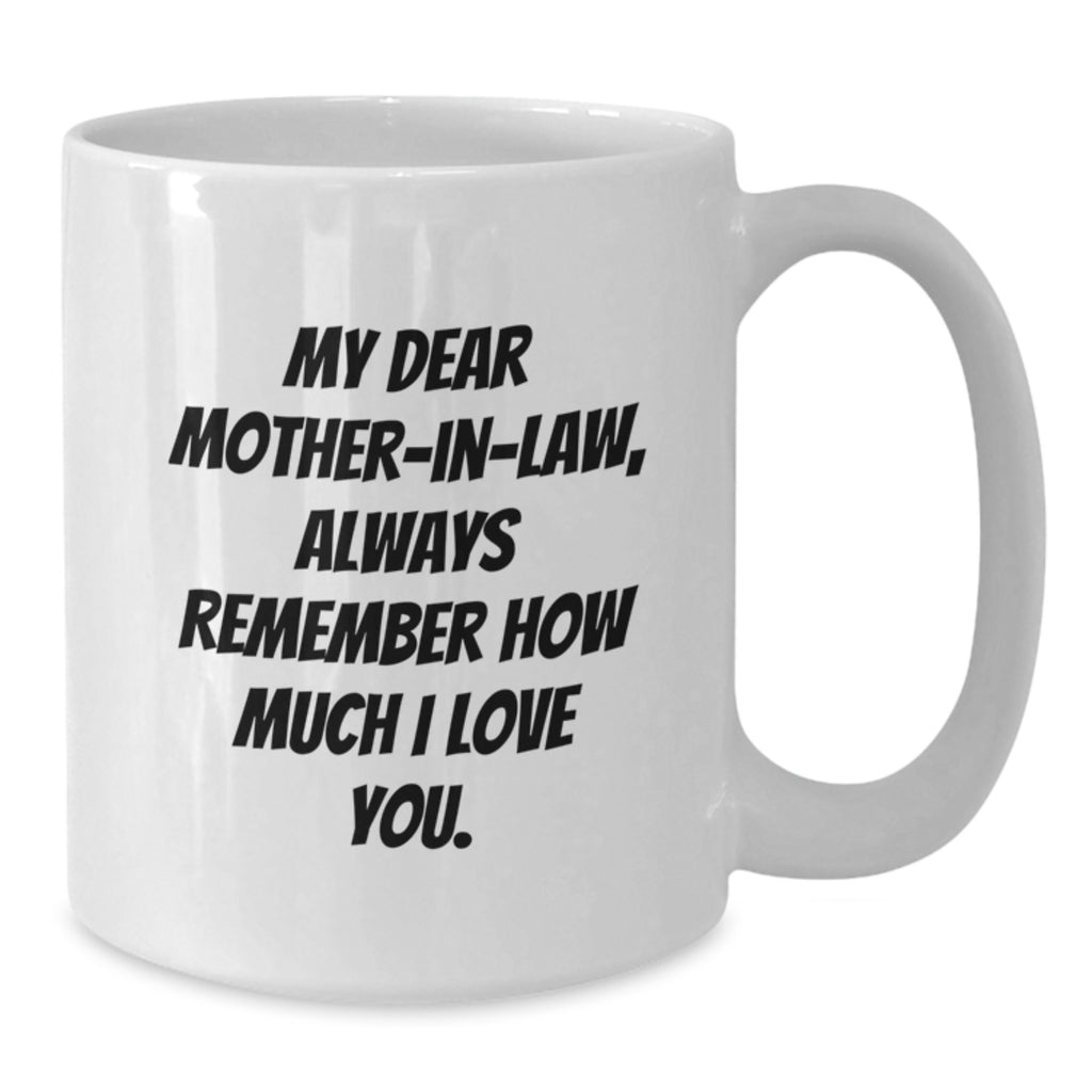 Funny Mom-in-law Quotes Gifts from Men to Mom-in-law on Birthday White Coffee Mugs, Always Remember How Much I Love You, 11oz or 15oz, Ceramic, Microwave and Dishwasher Safe - Additional