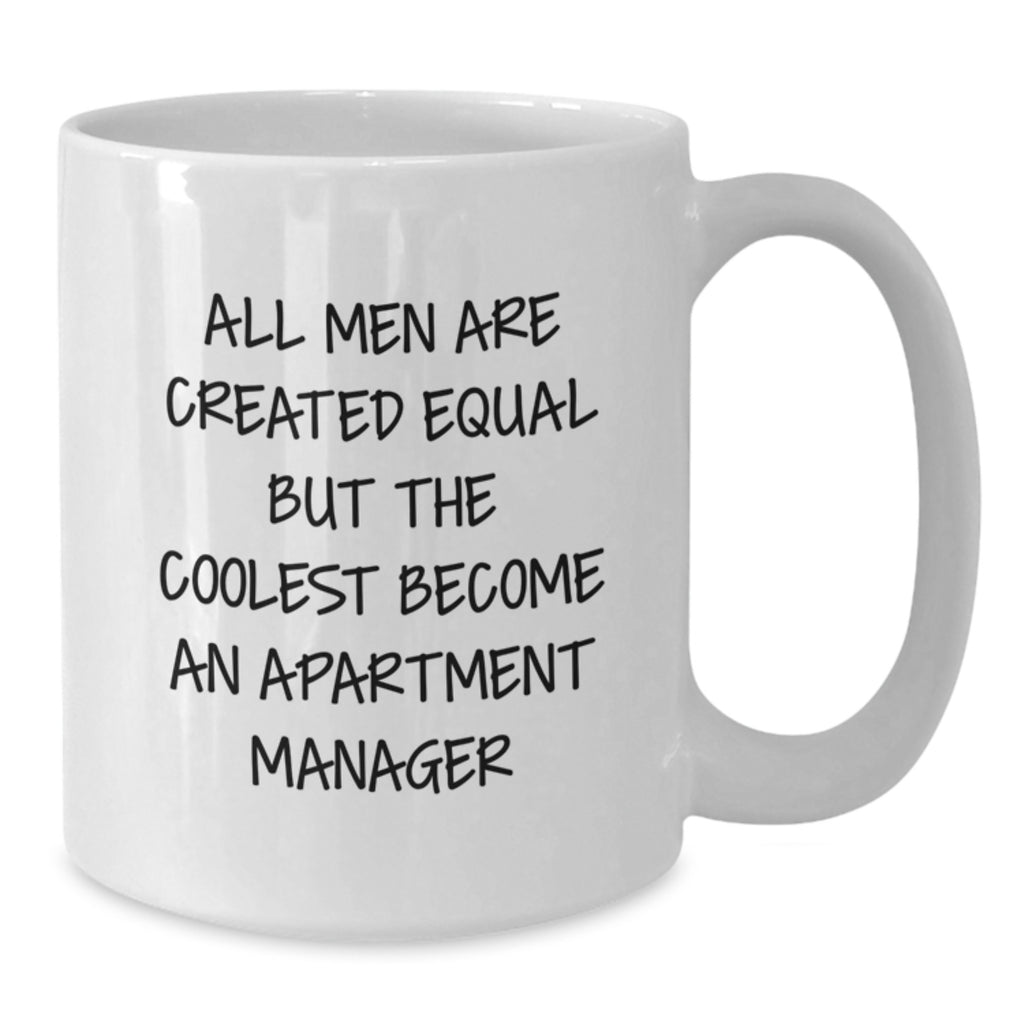 Funny Apartment Manager Gift, White Coffee Mug, Christmas Unique Presents for Men Friends Family - 'All Men Are Created Equal But The Coolest Become An Apartment Manager' - Additional