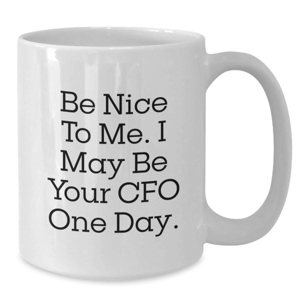 Funny CFO Gifts, White Coffee Mugs for Women, Birthday Unique Gift from Friends, 'Be Nice To Me. I May Be Your Cfo One Day.' - Additional