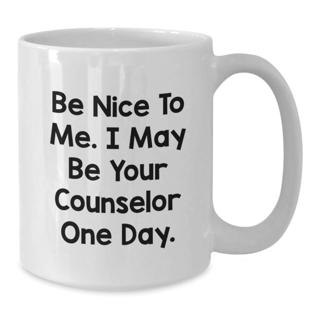 Funny Counselor Gifts from Friends for Graduation Unique White Coffee Mugs with Be Nice To Me. I May Be Your Counselor One Day. Quote, White Ceramic, 11oz or 15oz Capacity - Additional