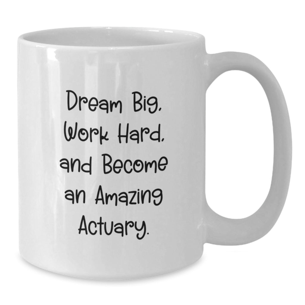 Inspirational Actuary Gifts for Men Women Friends Family - Funny Quote White Coffee Mug 11oz 15oz - Additional