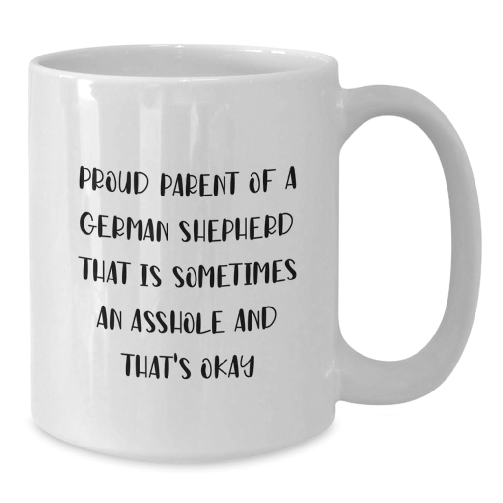 Funny German Shepherd Dog Gifts from Friends and Family - Proud Parent Mug for Birthday, White Coffee Mug for Men and Women, 'Sometimes An Asshole' Quote - Additional