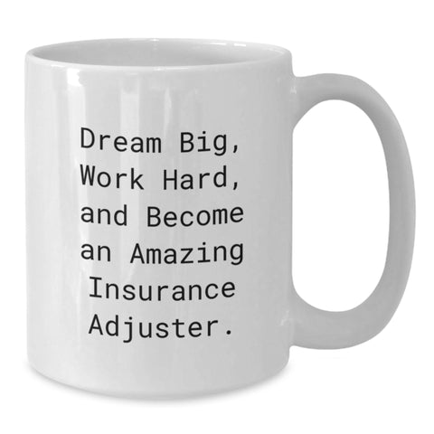 Image of Funny Insurance Adjuster Gifts from Friends, Inspirational White Coffee Mug for Insurance Adjuster on Birthday, 'Dream Big, Work Hard, And Become An Amazing Insurance Adjuster.' - Additional