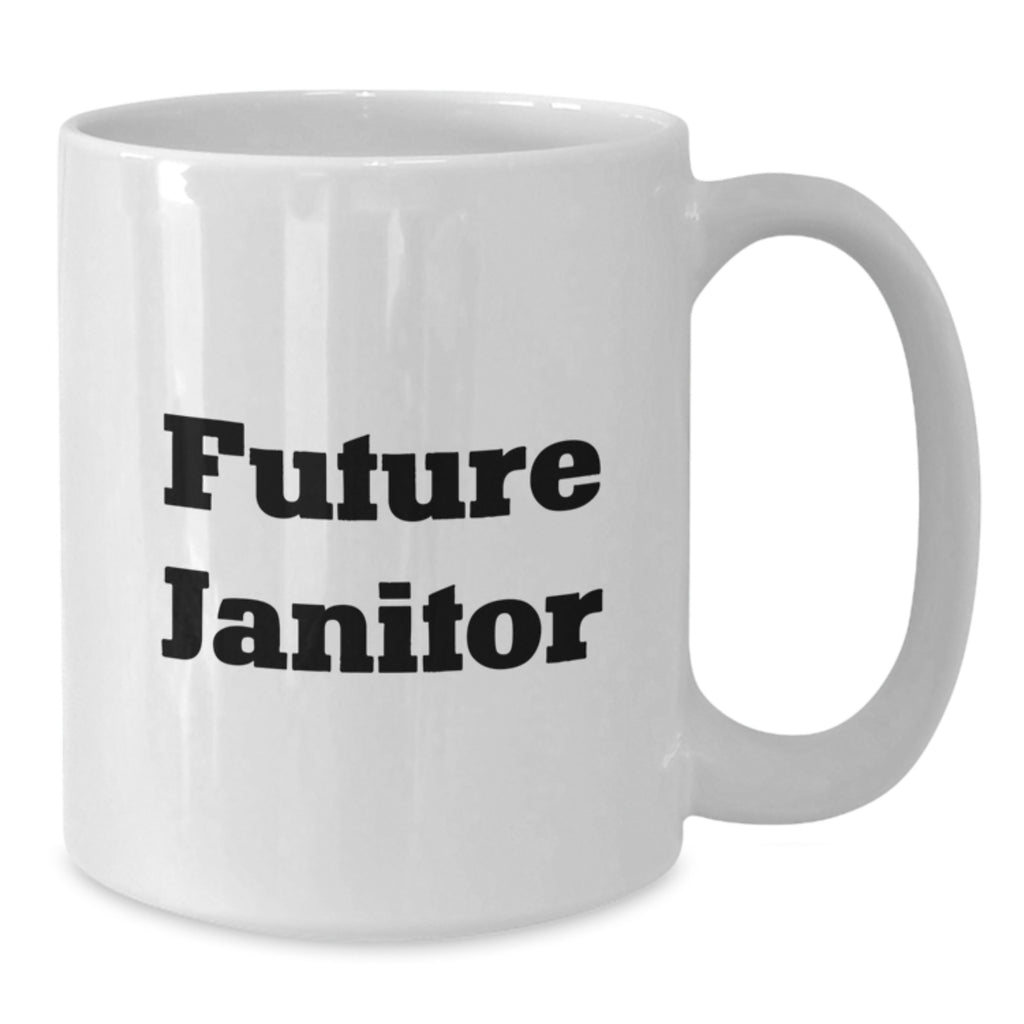 Funny Janitor Gifts, Future Janitor Quote White Coffee Mug, Gifts from Friends, Birthday Unique Gifts for Janitor - Additional